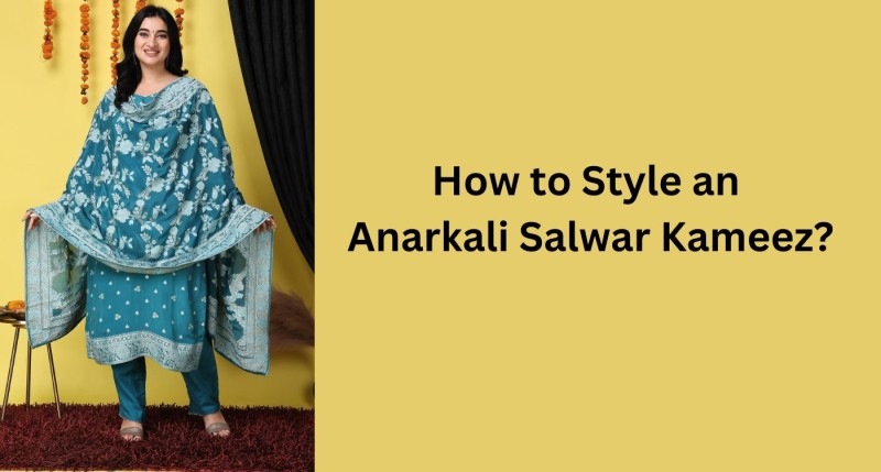 How to style an Anarkali Salwar Kameez?